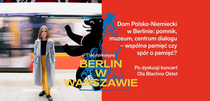 Grafika spotkania: Debata o Domu Polsko-Niemieckim i koncert Ola Błachno Oktet | Berlin w Warszawie, Instytut Pileckiego, ul. Sienna 82 w Warszawie. 