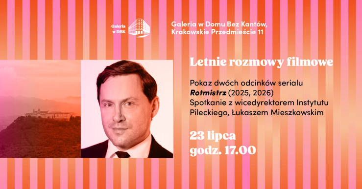 Grafika spotkania: Letnie rozmowy filmowe. Pokaz dwóch odcinków serialu „Rotmistrz" i spotkanie z zastępcą dyrektora IP Łukaszem Mieszkowskim. 23 lipca, godz. 17:00