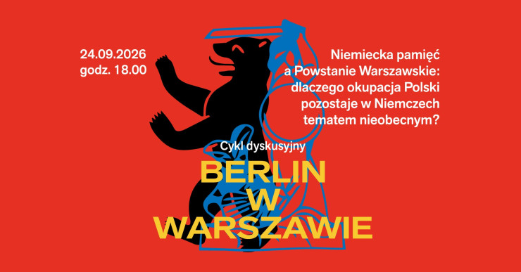 Grafika wydarzenia „Berlin w Warszawie”. Czerwone tło z czarnym niedźwiedziem i niebieską Syrenką Warszawską. Napisy: „24.09.2026 godz. 18.00”, „Cykl dyskusyjny BERLIN W WARSZAWIE” oraz „Niemiecka pamięć a Powstanie Warszawskie: dlaczego okupacja Polski pozostaje w Niemczech tematem nieobecnym?”.