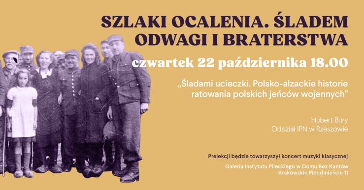 Beżowy plakat ze starym, czarno-białym zdjęciem grupy ludzi. Duży tytuł: "SZLAKI OCALENIA. ŚLADEM ODWAGI I BRATERSTWA". Data i miejsce: 22 października 18.00, Galeria Instytutu Pileckiego.